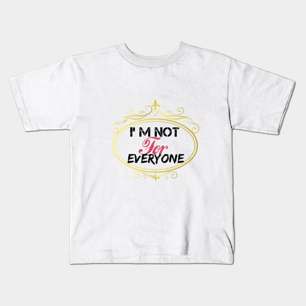 I'm Not For Everyone, women gift, wife gift, men gifts, Kids T-Shirt by Yassine BL